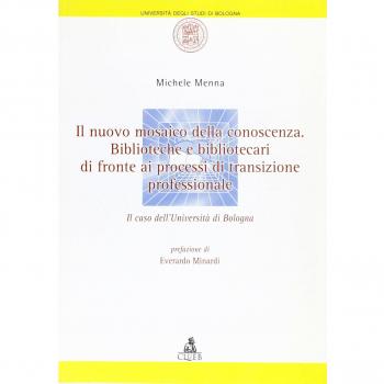 Il nuovo mosaico della conoscenza. Biblioteche e bibliotecari di fronte ai processi di transizione professionale. Il caso dell'Università di Bologna