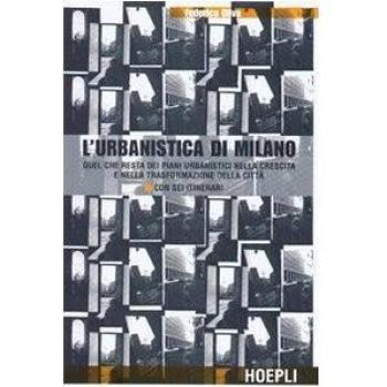 L'urbanistica di Milano. Quel che resta dei piani urbanistici nella crescita e nella trasformazione della città. Con sei itinerari