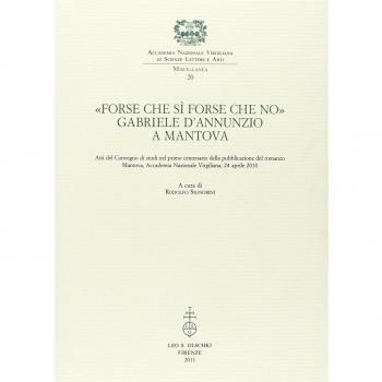 Â«Forse che sÃ¬ forse che noÂ». Gabriele d'Annunzio a Mantova. Atti del Convegno di studi nel primo centenario della pubblicazione del romanzo (Mantova, 24 aprile 2010)