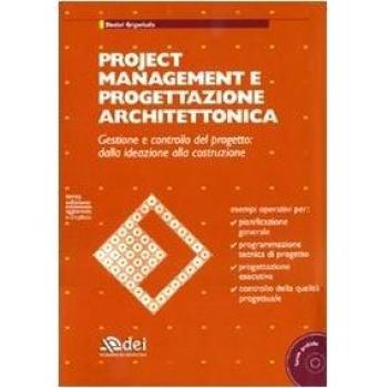 Project management e progettazione architettonica. Gestione e controllo del progetto: dalla ideazione alla costruzione. Con CD-ROM