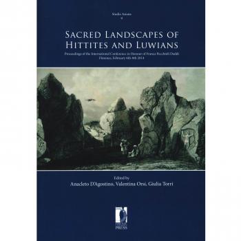 Sacred landscapes of Hittites and Luwians. Proceedings of the international conference in honour of Franca Pecchioli Daddi (Florence, February 6th-8th 2014)