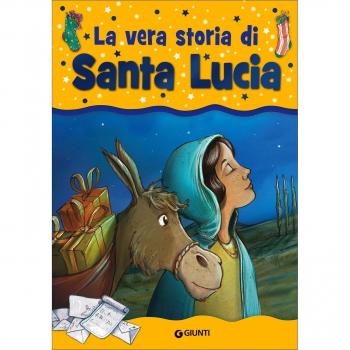 La vera storia di santa Lucia. Ediz. illustrata