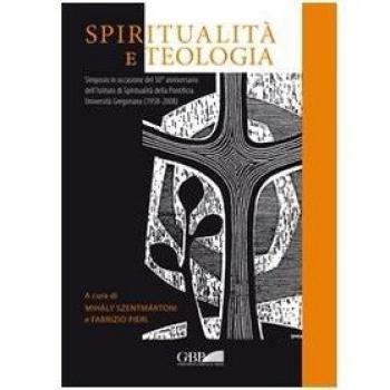 Spiritualità e teologia. Simposio in occasione del 50° anniversario dell'Istituto di spiritualità della Pontificia Università Gregoriana (1958-2008)