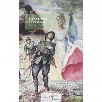Storie di uomini e vite d'eroi. Adernò e la Grande Guerra