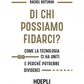 Di chi possiamo fidarci? Come la tecnologia ci ha uniti e perché potrebbe dividerci