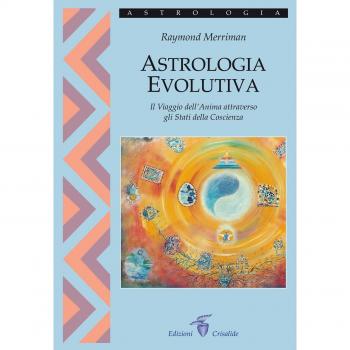 Astrologia evolutiva. Il viaggio dell'anima attraverso gli stati di coscienza