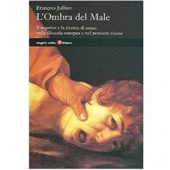 L'ombra del male. Il negativo e la ricerca di senso nella filosofia europea e nel mondo cinese