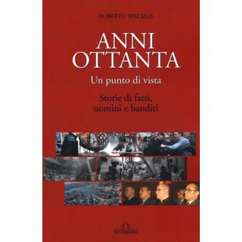 Anni Ottanta. Un punto di vista. Storie di fatti, uomini e banditi