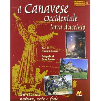 Il Canavese occidentale, terra d'acciaio. Tra storia, natura, arte e fede. Ediz. italiana e inglese