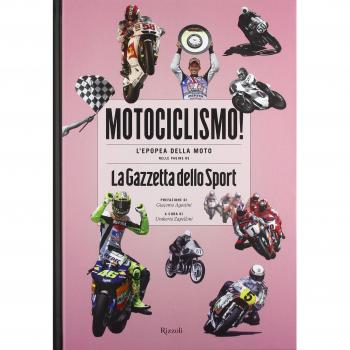 Motociclismo! L'epopea della moto nelle pagine de «La Gazzetta dello Sport». Ediz. illustrata