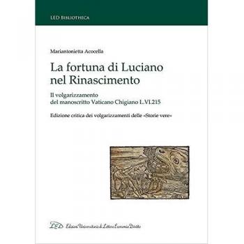 La fortuna di Luciano nel Rinascimento. Il volgarizzamento del manoscritto Vaticano Chigiano L.VI.215. Ediz. critica