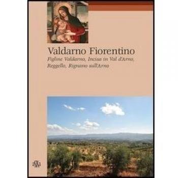 The Florentine Valdarno. Figline Valdarno, Incisa in Val d'Arno, Reggello, Rignano sull'Arno