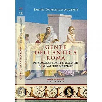 Gente dell'antica Roma. Personaggi dagli «Epigrammi» di M. Valerio Marziale