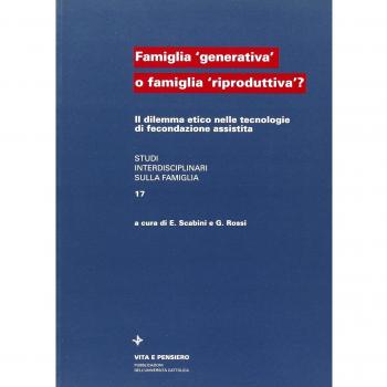 Famiglia «Generativa» o famiglia «Riproduttiva»? Il dilemma etico nelle tecnologie di fecondazione assistita