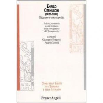 Enrico Cernuschi (1821-1896) milanese e cosmopolita. Politica, economia e collezionismo in un protagonista del Risorgimento