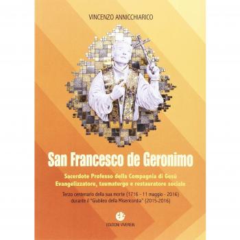 San Francesco de Geronimo. Sacerdote professo della Compagnia di Gesù Evangelizzatore, taumaturgo e restauratore sociale