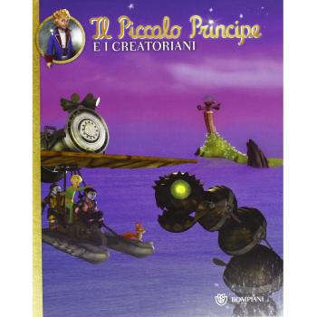 Il Piccolo Principe e i Creatoriani. Ediz. illustrata