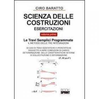 Scienza delle costruzioni. Esercitazioni. Le travi semplici programmate (Vol. 1)