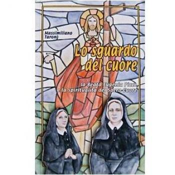 Lo sguardo del cuore. La beata Eugenia Picco e la spiritualità del Sacro Cuore