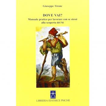 Dove vai? Manuale pratico per lavorare con se stessi alla scoperta del sé
