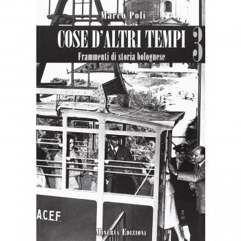 Cose d'altri tempi. Frammenti di storia bolognese (Vol. 3)