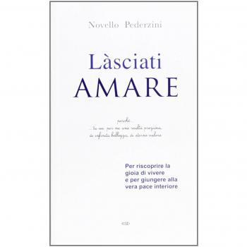 Làsciati amare. Per riscoprire la gioia di vivere e per giungere alla vera pace interiore