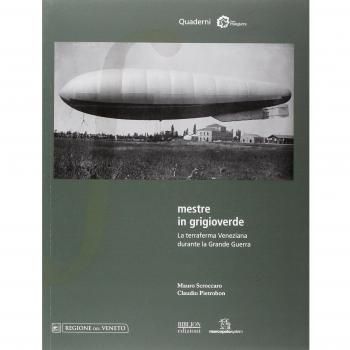 Mestre in grigioverde. La terraferma veneziana durante la grande guerra