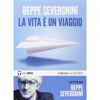 La vita è un viaggio letto da Beppe Severgnini. Audiolibro. CD Audio formato MP3