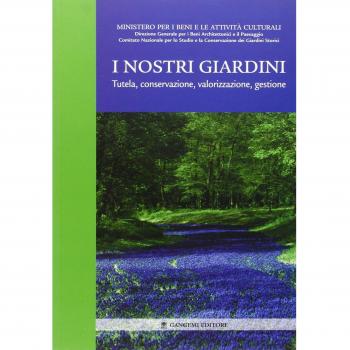 I nostri giardini. Tutela, conservazione, valorizzazione, gestione