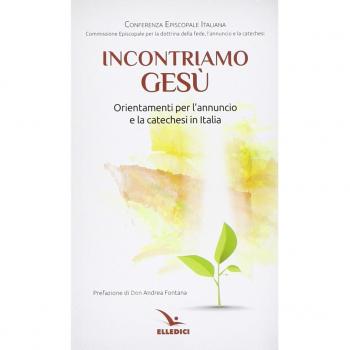 Incontriamo Gesù. Orientamenti per l'annuncio e la catechesi in Italia
