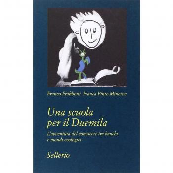 Una scuola per il Duemila. L'avventura del conoscere tra banchi e mondi ecologici