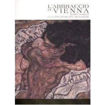 L'abbraccio di Vienna. Klimt, Schiele e i capolavori del Belvedere. Catalogo della mostra