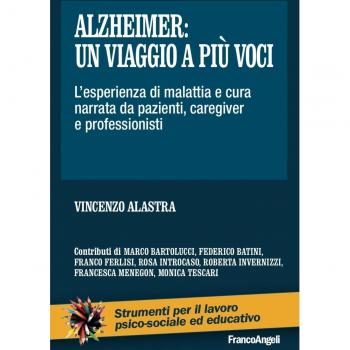Alzheimer: un viaggio a più voci. L'esperienza di malattia e cura narrata da pazienti, caregiver e professionisti