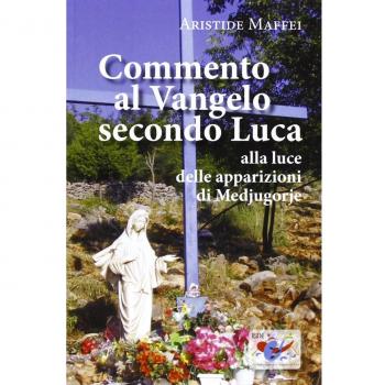 Commento al Vangelo secondo Luca. Alla luce delle apparizioni di Medjugorje