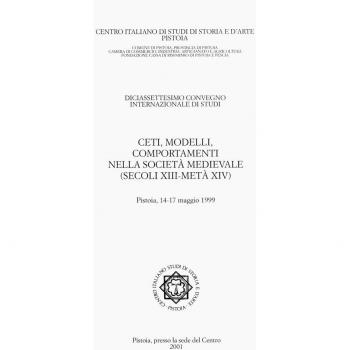 Ceti, modelli, comportamenti nella società medievale (secoli XIII-metà XIV). Atti del 17° Convegno internazionale di studi (Pistoia, 14-17 maggio 1999)
