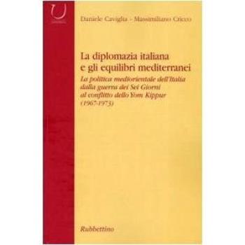 La diplomazia italiana e gli equilibri mediterranei. La politica mediorientale dell'Italia dalla guerra dei Sei Giorni al conflitto dello Yom Kippur. Con CD-ROM