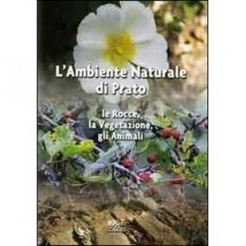 L'ambiente naturale di Prato. Le rocce, la vegetazione, gli animali