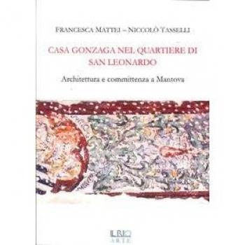 Casa Gonzaga nel quartiere di San Leonardo. Architettura e committenza a Mantova
