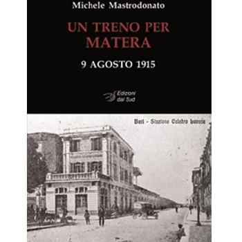 Un treno per Matera. 9 agosto 1915. Ediz. illustrata