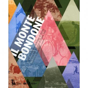 Il Monte Bondone. Storie e memorie dell'Alpe di Trento a 60 anni dall'impresa di Charly Gaul