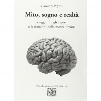 Mito, sogno e realtà. Viaggio fra gli aspetti e le funzioni della mente umana
