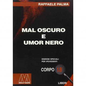 Mal oscuro e umore nero. Saggio sulla vita di qua e la voglia dell'aldilà. Ediz. per ipovedenti
