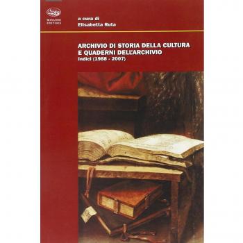 Archivio di storia della cultura e quaderni dell'archivio. Indici (1988-2007)