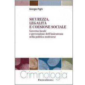 Sicurezza, legalità e coesione sociale. Governo locale e prevenzione dell'insicurezza nella politica modenese