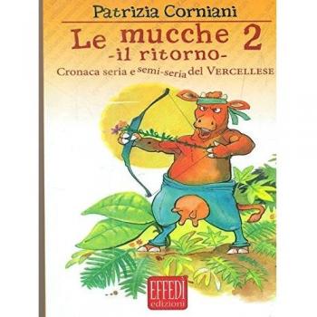 Le mucche 2. Il ritorno. Cronaca seria e semi seria del vercellese