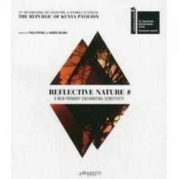 Reflective Kenya. 55th international art exhibition, la Biennale di Venezia. The Republic of Kenya pavilion. Ediz. italiana e inglese