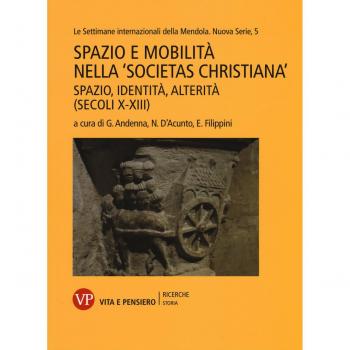Spazio e mobilità nella «societas christiana» (secoli X-XIII). Spazio, identità, alterità. Le settimane internazionali della Mendola. Nuova serie (Vol. 5)