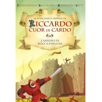 L'assedio di Rocca Fangosa. Le sciagurate imprese di Riccardo Cuor di Cardo