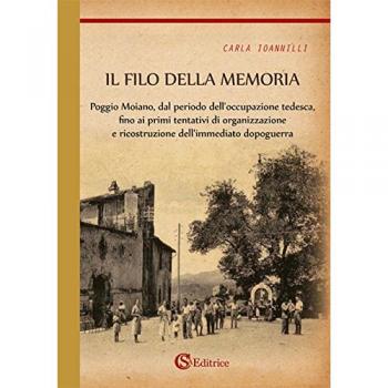 Il filo della memoria. Poggio Moiano, dal periodo dell'occupazione tedesca, fino ai primi tentativi di organizzazione e ricostruzione dell'immediato dopoguerra