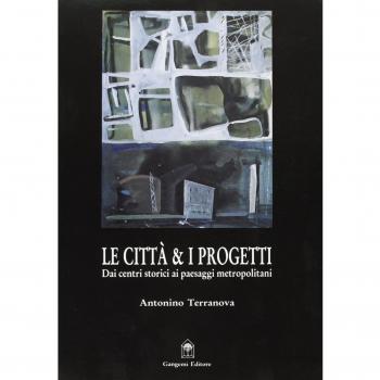 Le città e i progetti. Dalle città storiche ai paesaggi metropolitani